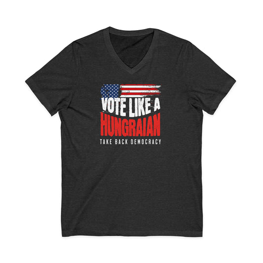 Vote Like a Hungarian Take Democracy back V-Neck Tee