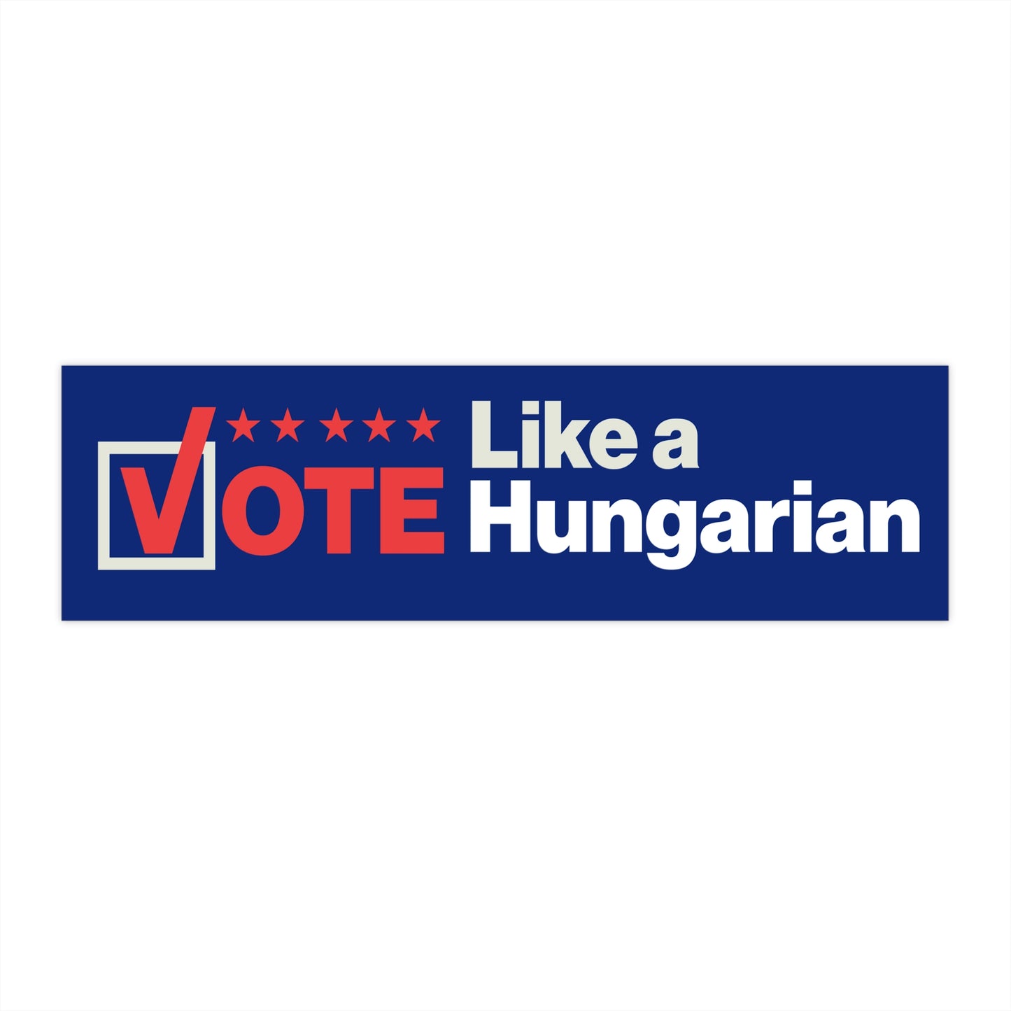 Vote Like a Hungarian Bumper Sticker — Patriotic Political Car Decal