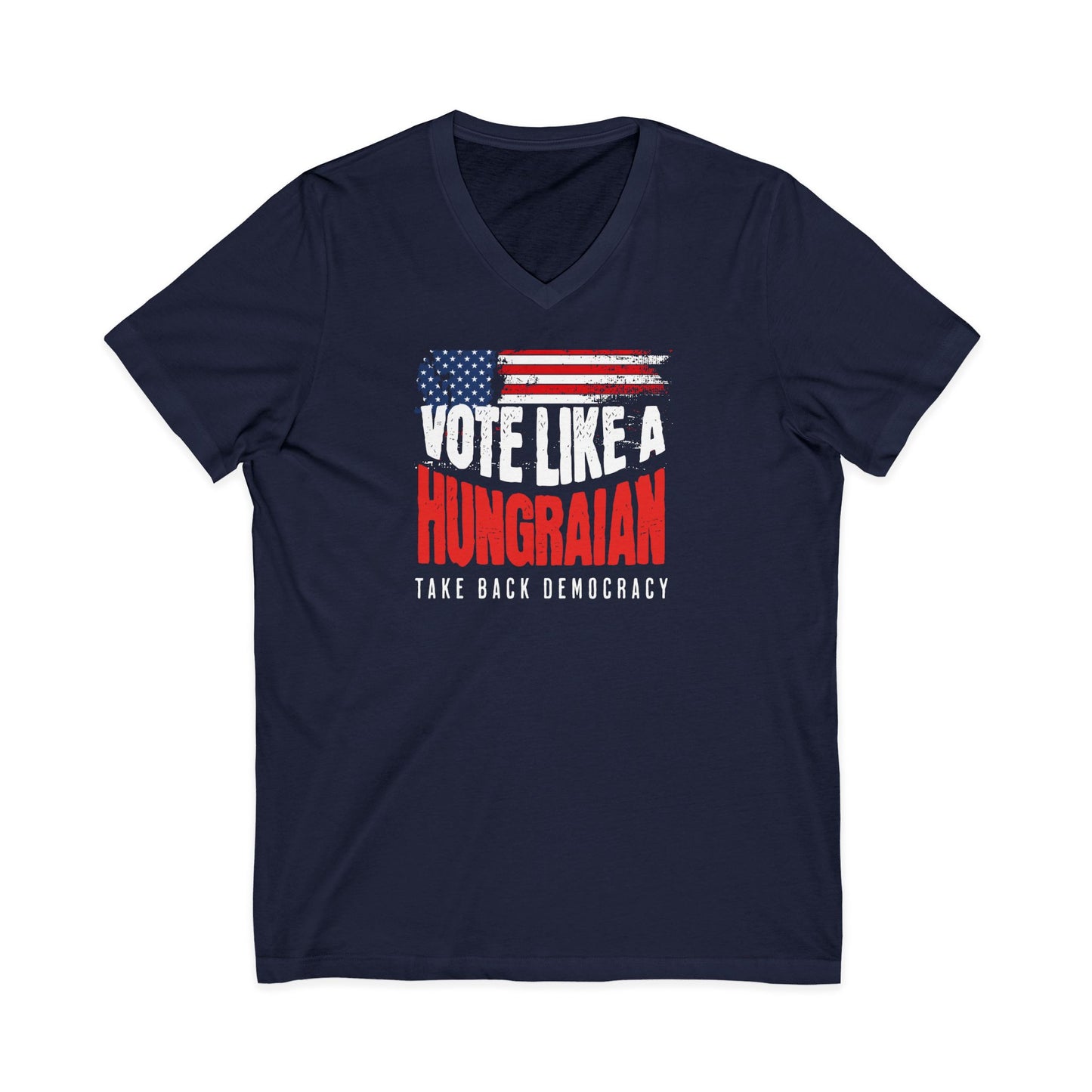 Vote Like a Hungarian Take  Democracy back V-Neck Tee