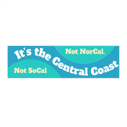 Central Coast Bumper Sticker — "It's Not Northern California, It's Not Southern California"
